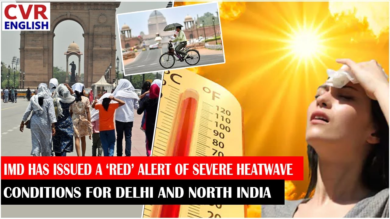 IMD has issued a ‘red’ alert of severe heatwave conditions for Delhi And North India | CVR ENGLISH