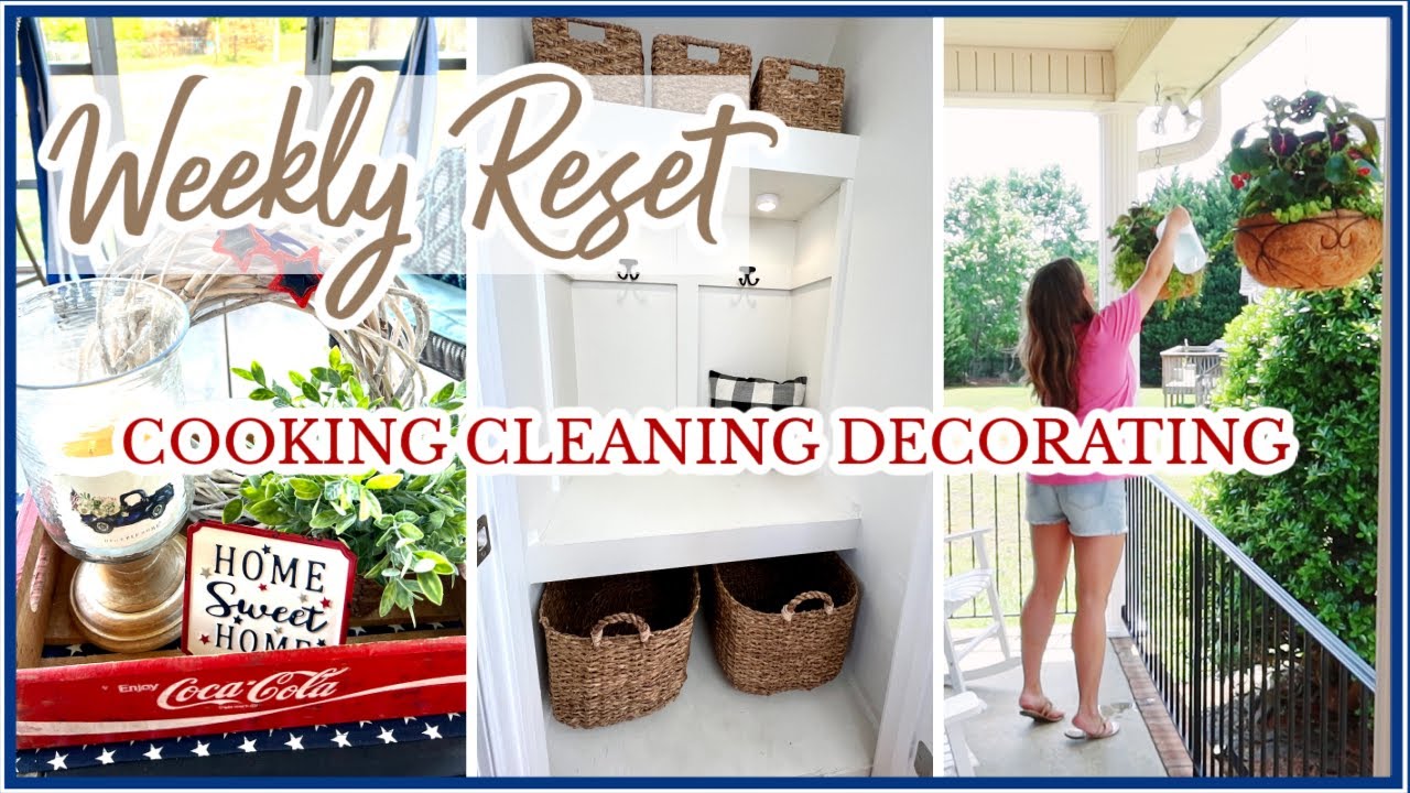 WEEKLY HOME RESET | COZY HOMEMAKING | COOKING, CLEANING, SUMMER DECORATING | Cook Clean And Repeat