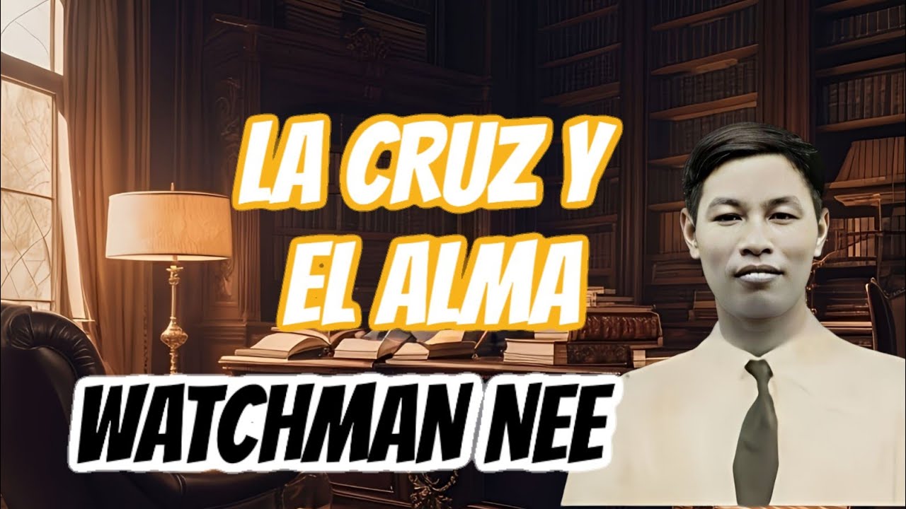 EL HOMBRE ESPIRITUAL - LA CRUZ Y EL ALMA (WATCHMAN NEE)