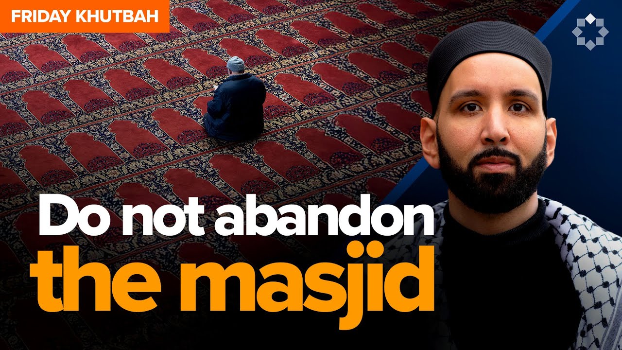The Importance of the Masjid in Maintaining Your Islam | Khutbah by Dr. Omar Suleiman