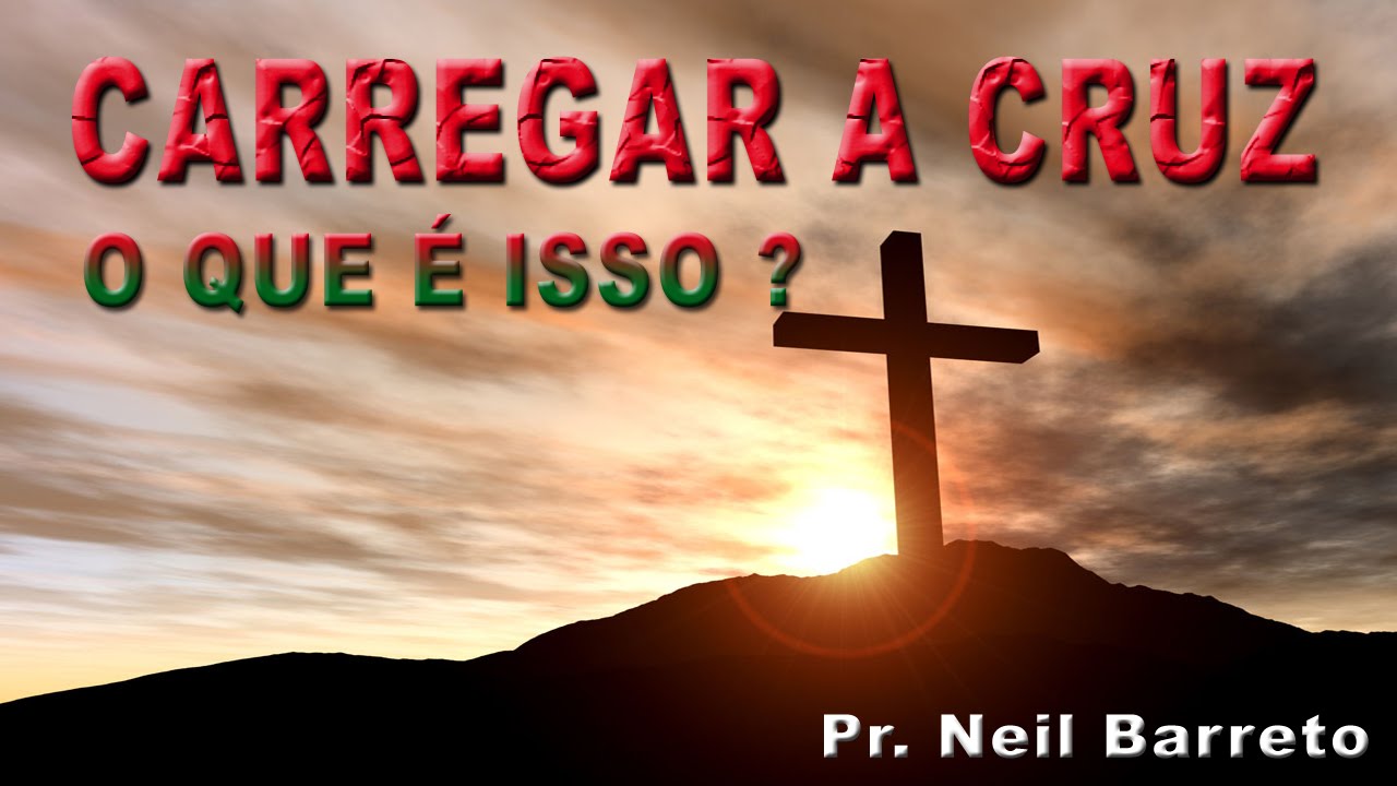 Carregar a Cruz - O Que é Isso? - Pr. Neil Barreto
