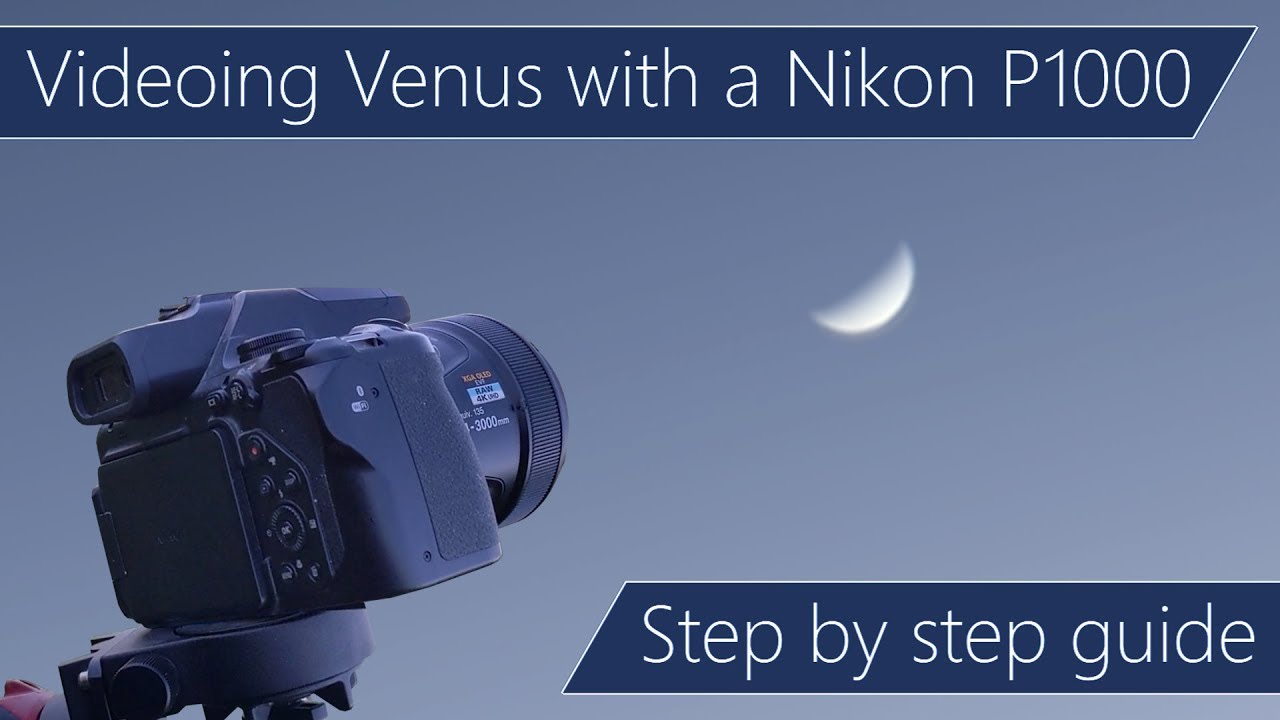 Videoing Venus with a Nikon P1000 - A step by step guide