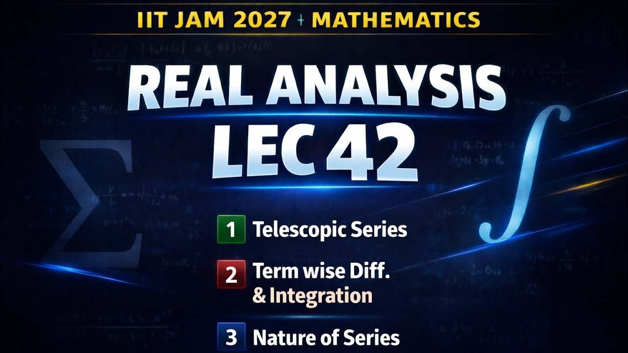 Real Analysis Lec 42 | Telescopic Series & Term Wise Differentiation | IIT JAM 2027