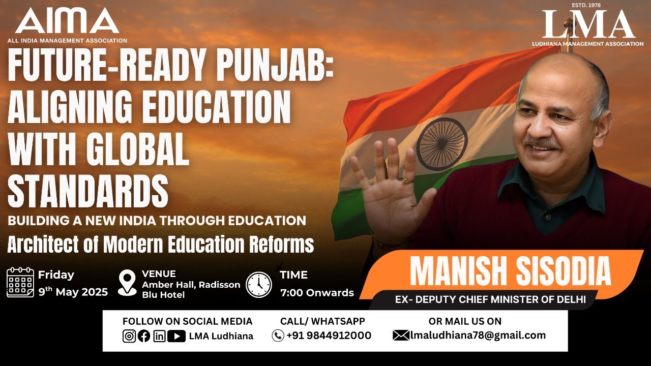 Future-Ready Punjab :ALIGNING EDUCATION WITH GLOBAL STANDARDS MANISH SISODIA EX ChiefMinisterOfDelhi
