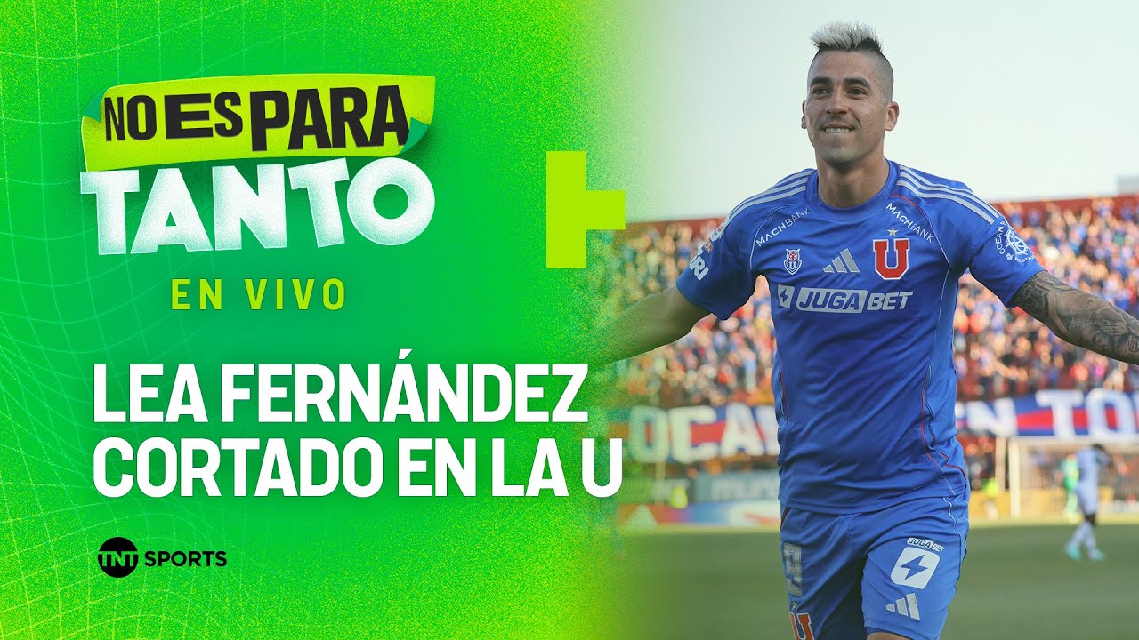 ⚪🟢 LEA FERNÁNDEZ CORTADO EN LA U DE CHILE | No es para tanto - capítulo 447