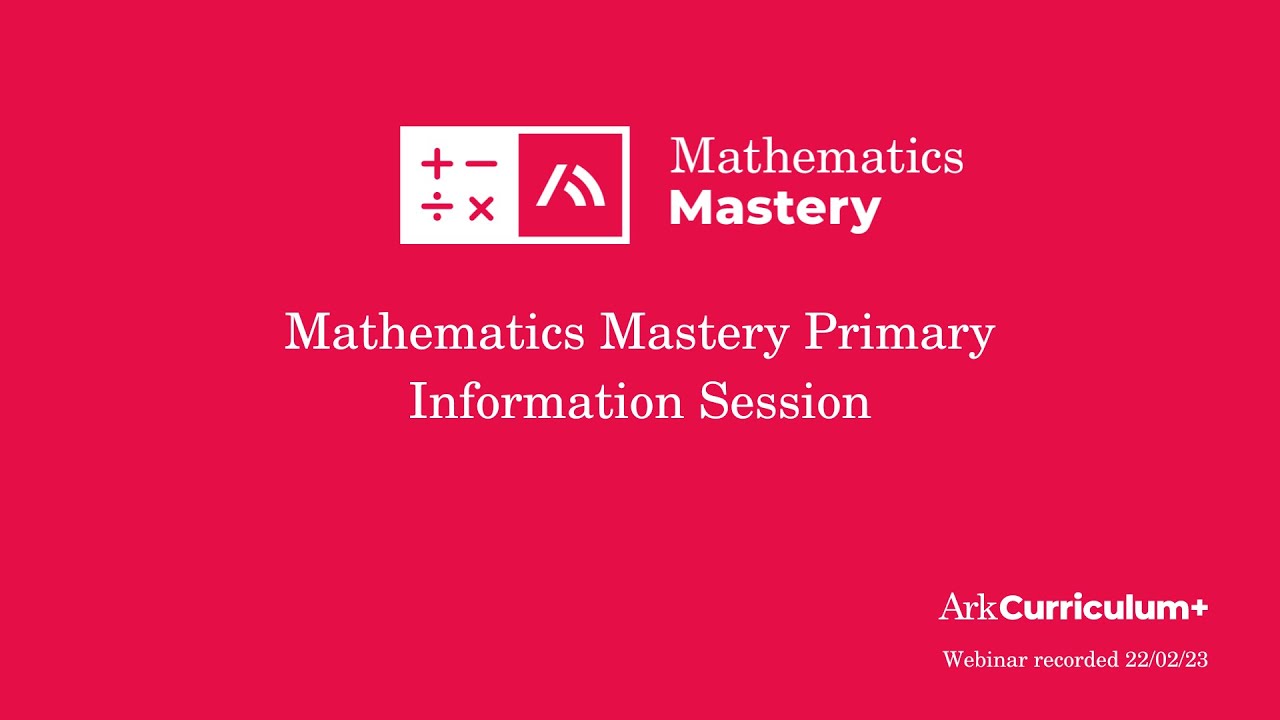 Introduction to Mathematics Mastery Primary Webinar - Ark Curriculum Plus 22 Feb