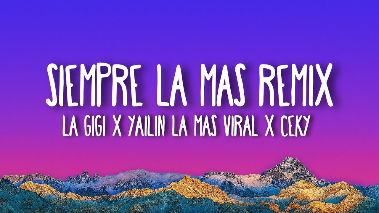 La GIGI X YAILIN LA MAS VIRAL X CEKY VICINY X ALOFOKE MUSIC - SIEMPRE LA MAS REMIX (Letra/Lyrics)