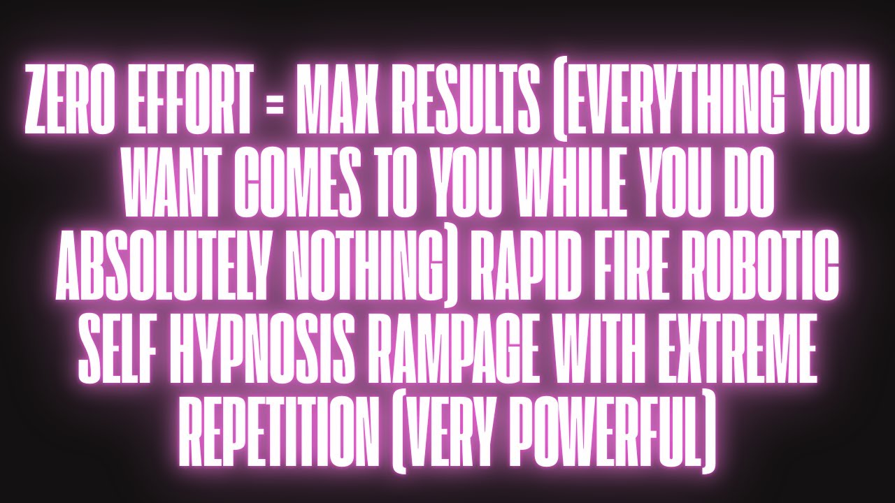 ZERO EFFORT = MAX RESULTS (EVERYTHING YOU WANT COMES TO YOU WHILE YOU DO ABSOLUTELY NOTHING)