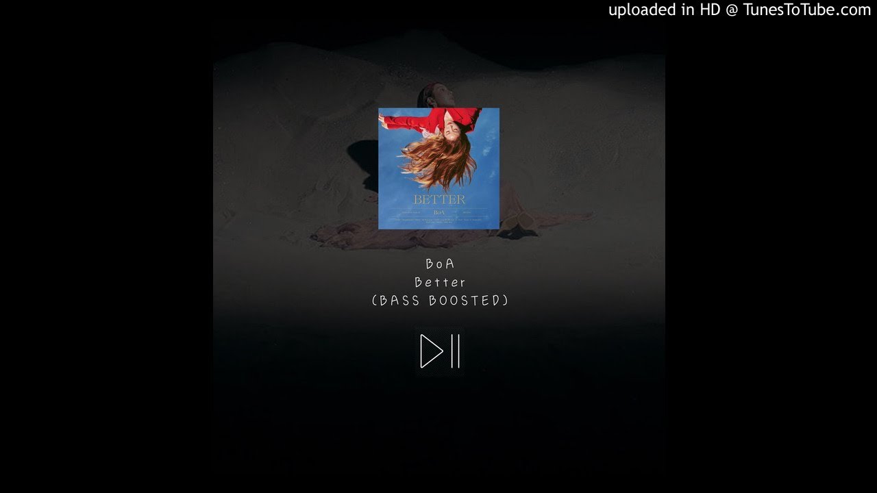BoA - Better [BASS BOOSTED]