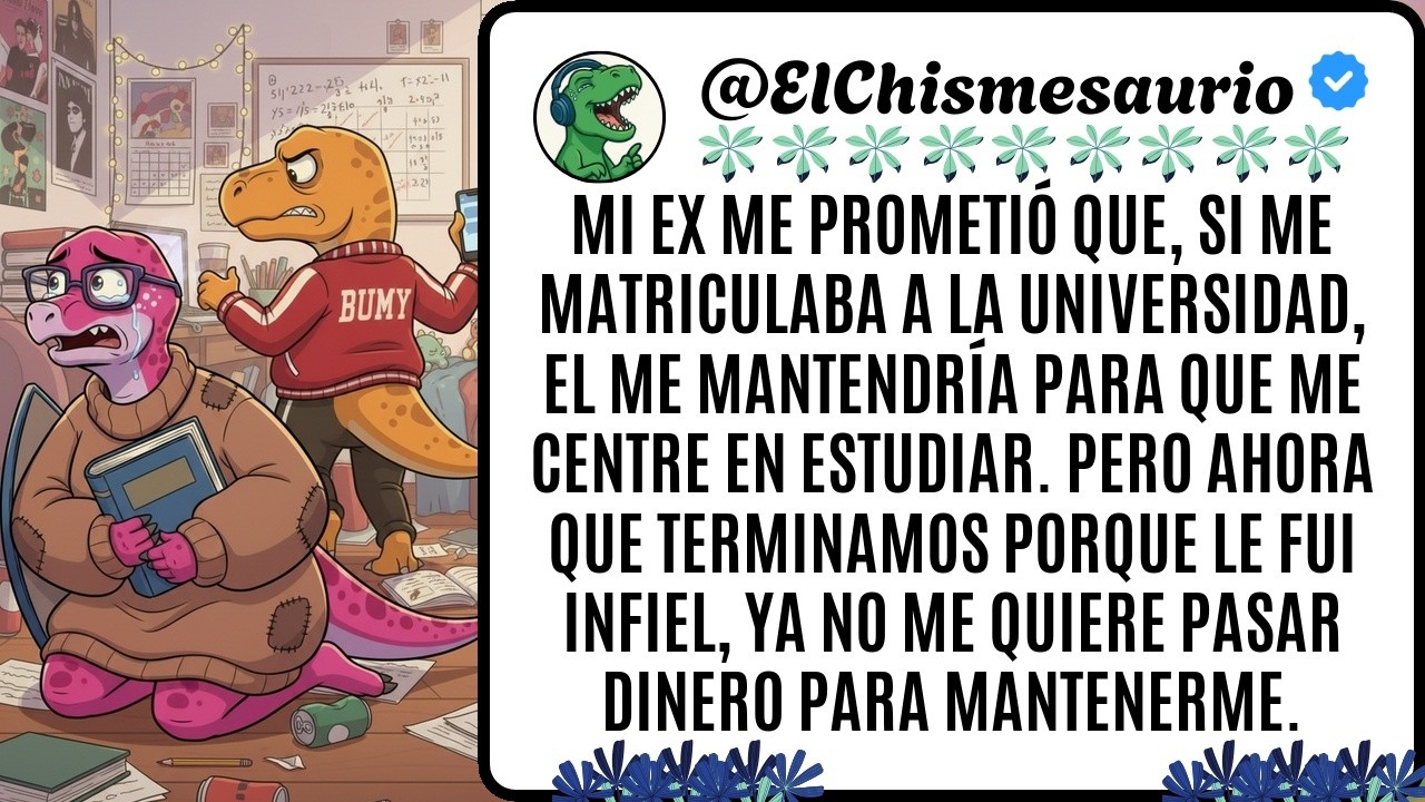 Mi ex me prometió que, si me matriculaba a la Universidad, el me mantendría para