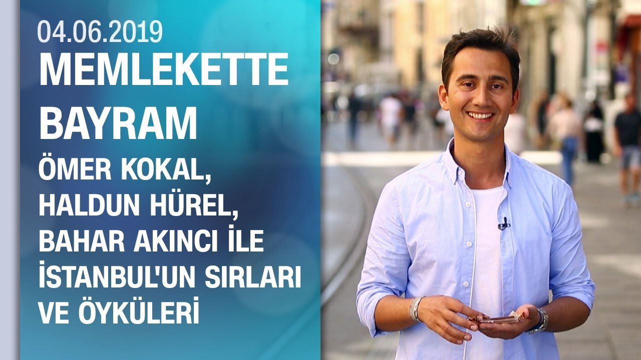 İstanbul'un sırları ve &ouml;yk&uuml;leri - Memlekette Bayram 04.06.2019 Salı