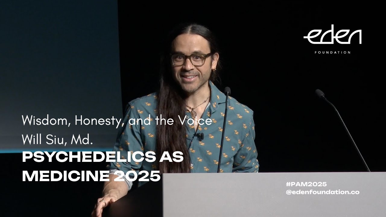 Psychedelics as Medicine 2025 - Wisdom, Honesty, and the Voice // Will Siu, Md.