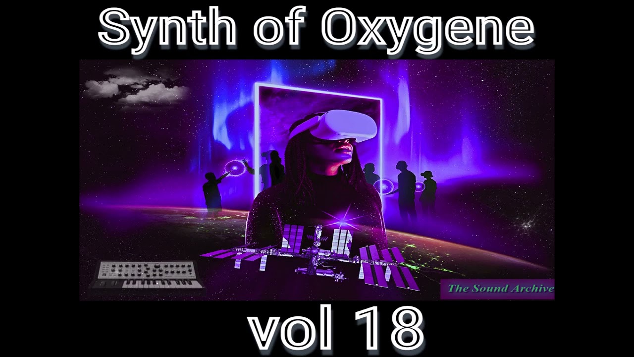Synth of Oxygene vol 18 (Electronic, Space music, Newage, Experimental, Ambient, Berlin school)HD