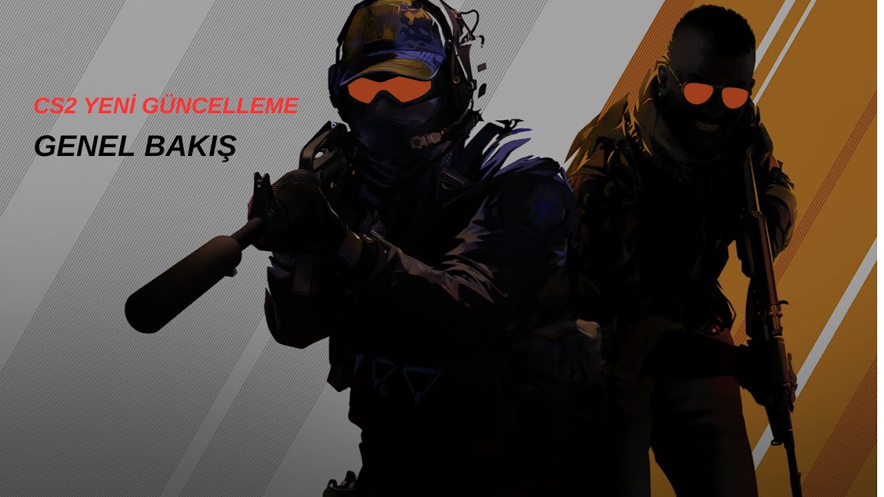 CS2 YENİ GÜNCELLEME | GENEL BAKIŞ