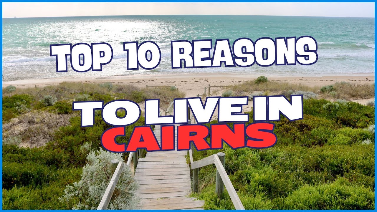 Top 10 Reasons to Live in Cairns!