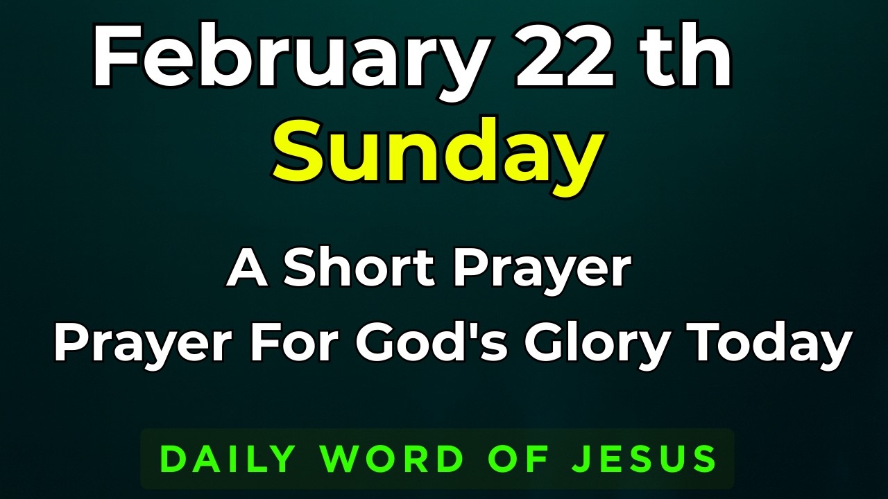 Sunday, February 22, 2026 Prayer for God's Glory Today | 22nd February Sunday Prayer