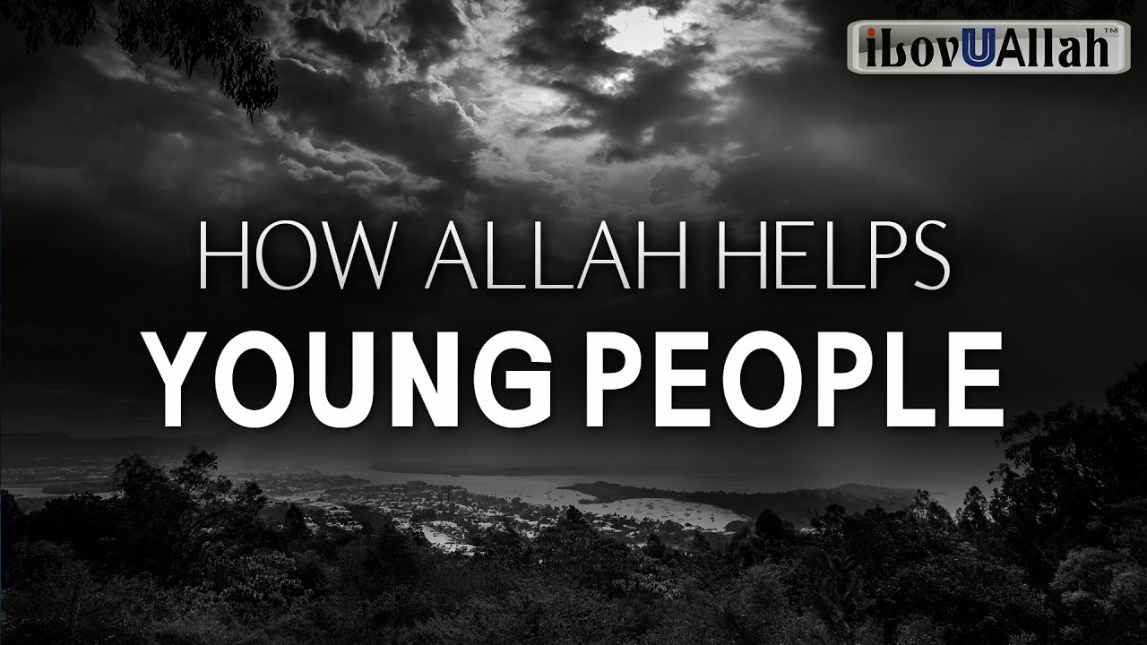 HOW ALLAH HELPS YOUNG PEOPLE
