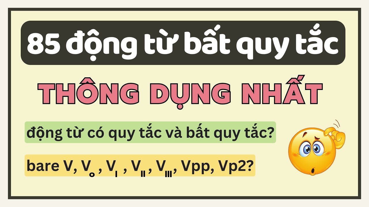 85 ĐỘNG TỪ BẤT QUY TẮC HAY DÙNG NHẤT | Lấy gốc Tiếng Anh