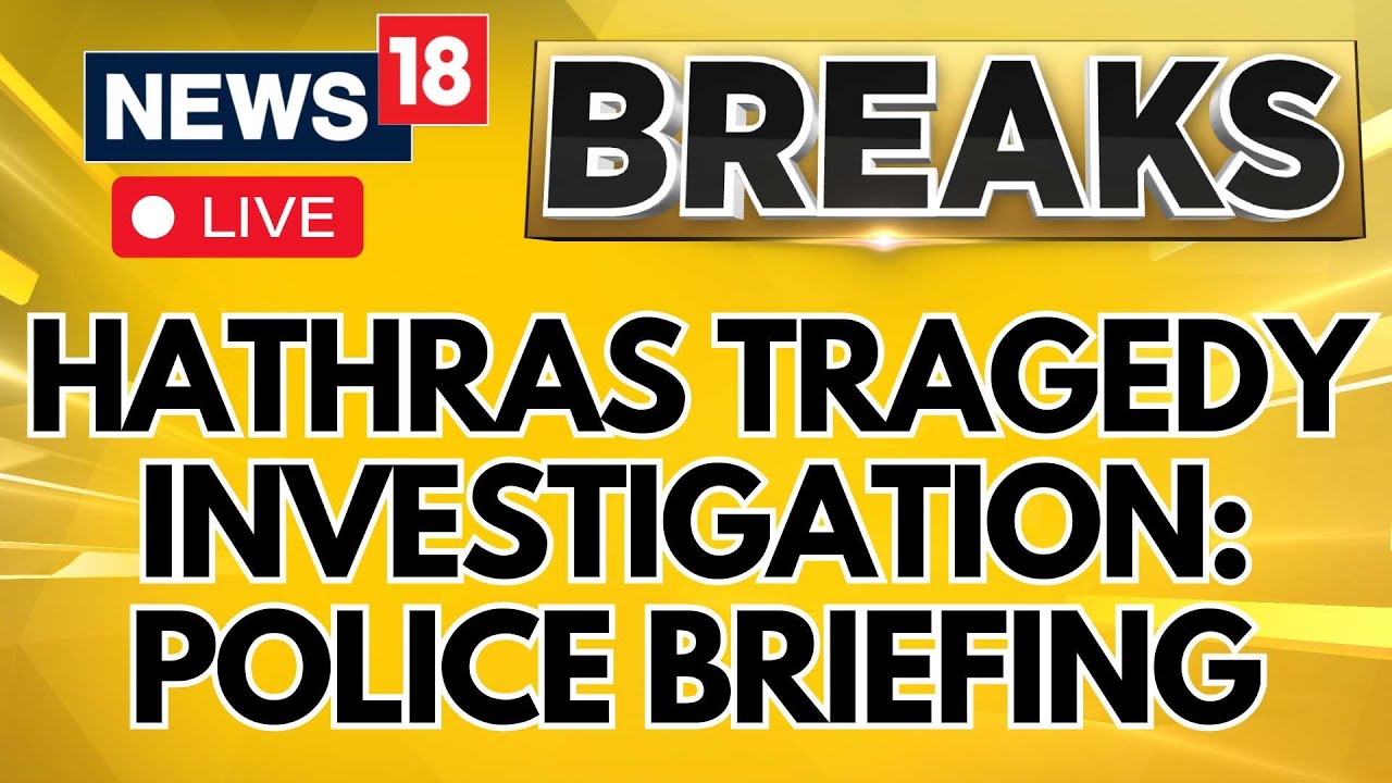Hathras Tragedy Live | Hathras Stampede Live | Hathras Tragedy Invesgitaion Live | News18 | N18L