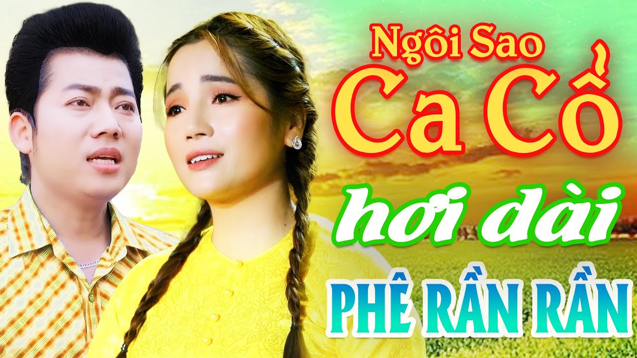 Phê Rần Rần CA CỔ HƠI DÀI HAY - HỒ MINH ĐƯƠNG, LÊ KIM CƯƠNG Ca Cổ Hơi Dài⭐Ngôi Sao Ca Cổ Hơi Dài