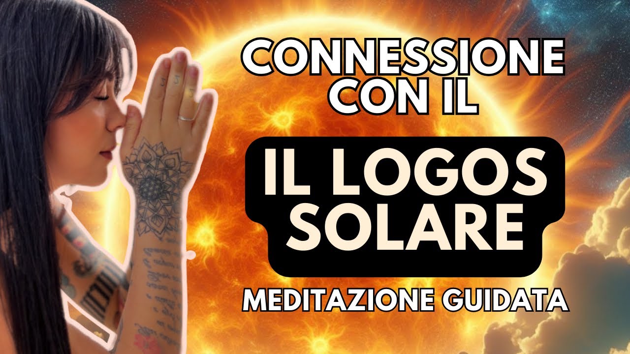 Connessione con il Sole - IL LOGOS SOLARE - Meditazione guidata