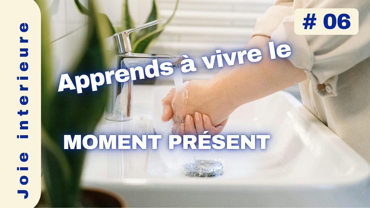 Et si en te lavant les mains tu apprenais à vivre l'instant présent !