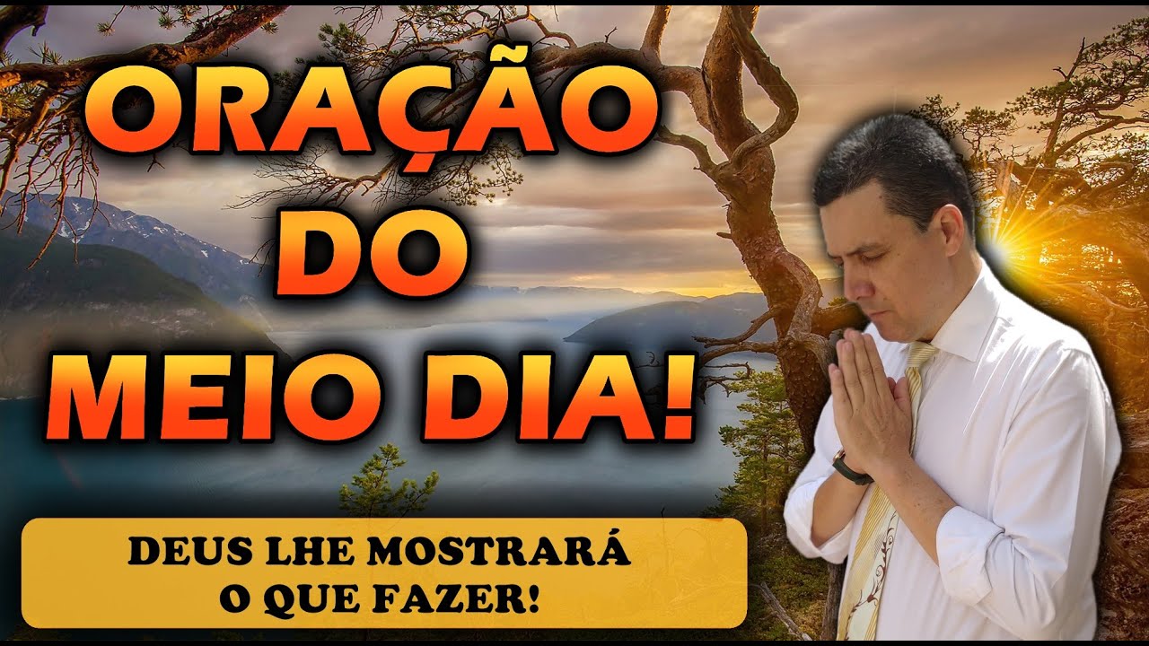 🔴 ORA&Ccedil;&Atilde;O DO MEIO DIA DE HOJE DEUS LHE MOSTRAR&Aacute; O QUE FAZER!