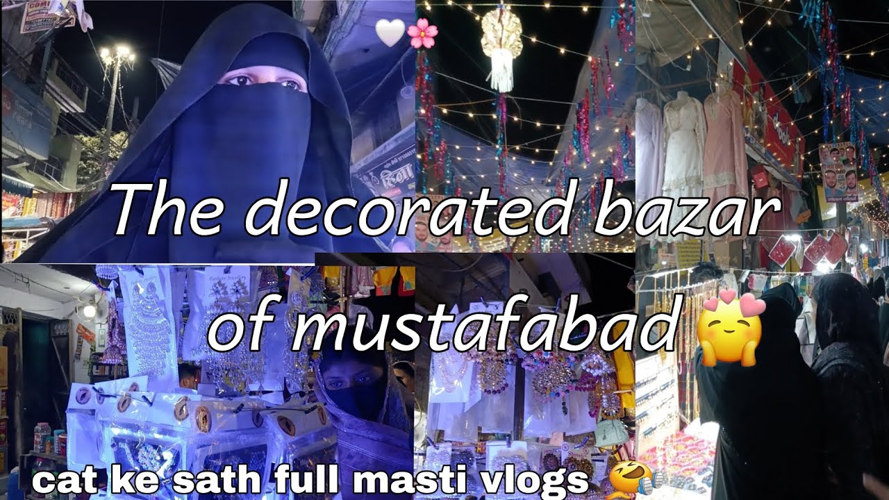 The decorated 🌈bazar of mustafabad💗🤗cat ke sath full masti vlog 😃#vlogfamilychanne l 