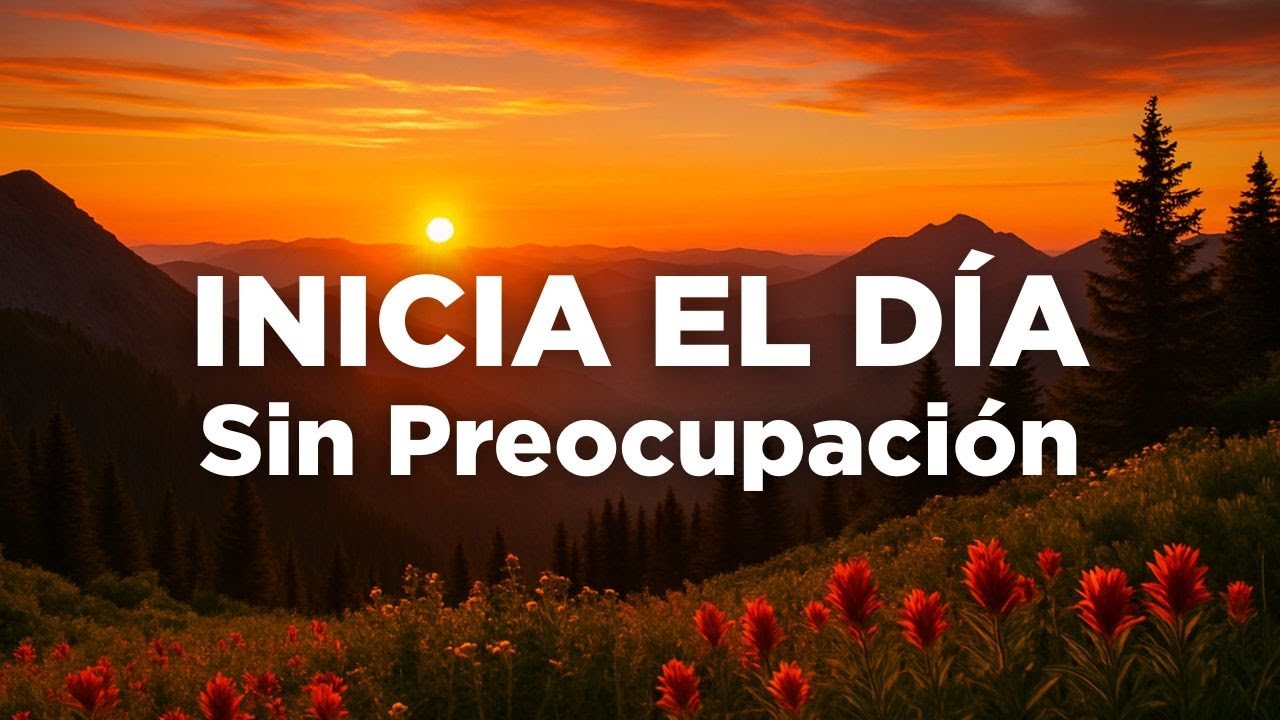 Oraci&oacute;n de la Ma&ntilde;ana de Hoy COMIENZA el D&iacute;a Sin PREOCUPACI&Oacute;N - Devocional Diario