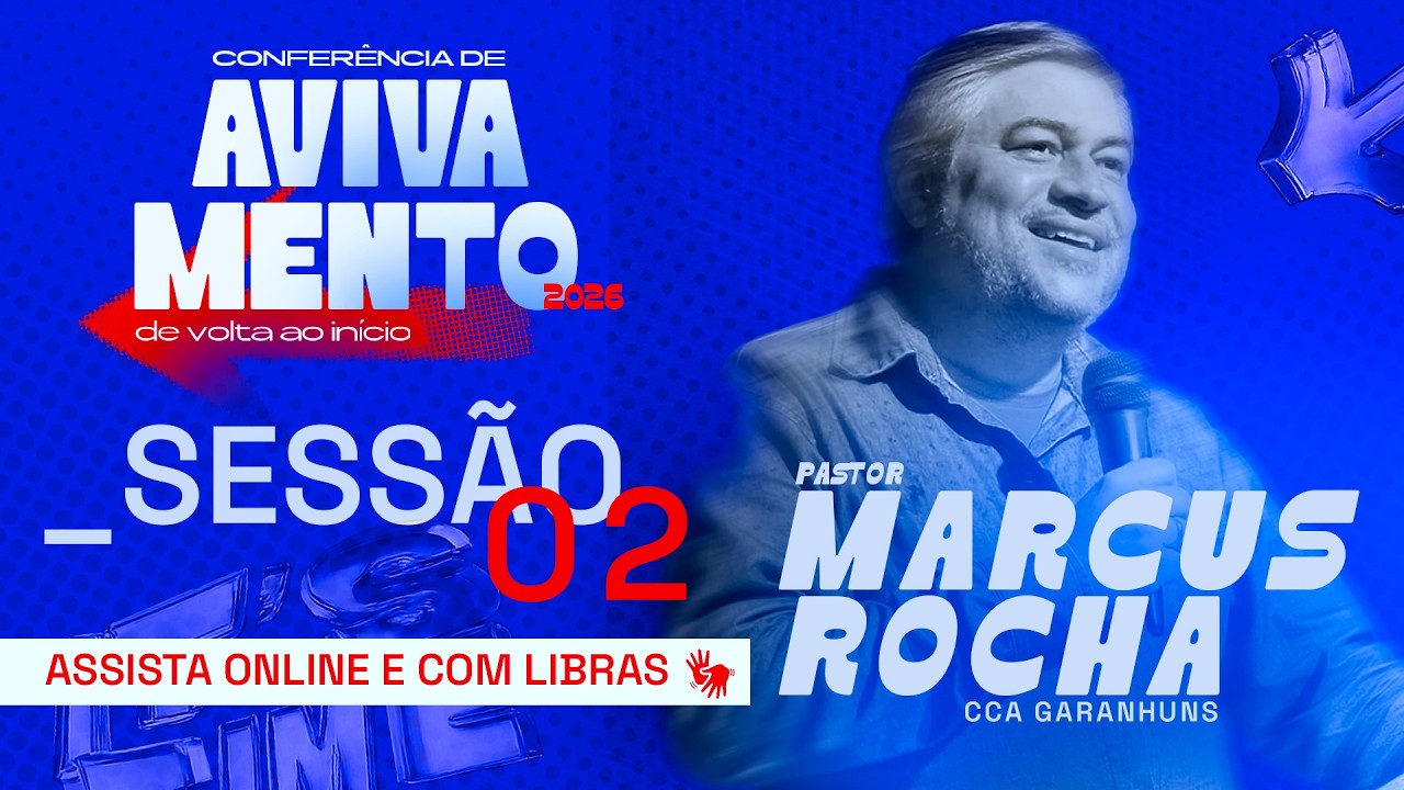 CONFERÊNCIA DE AVIVAMENTO - SESSÃO 02 - PR. MARCUS ROCHA