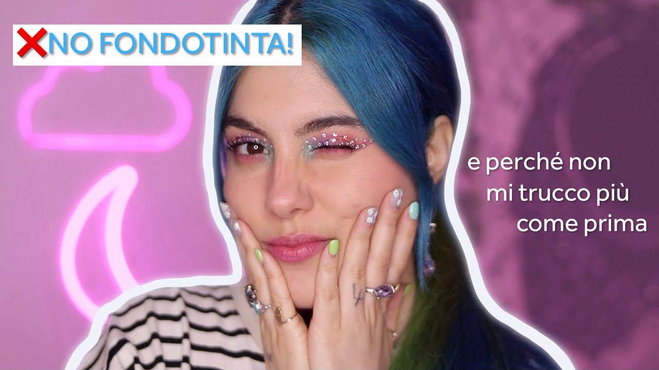 LA MIA NUOVA MAKEUP ROUTINE SENZA FONDOTINTA - perchè non mi trucco più come prima?
