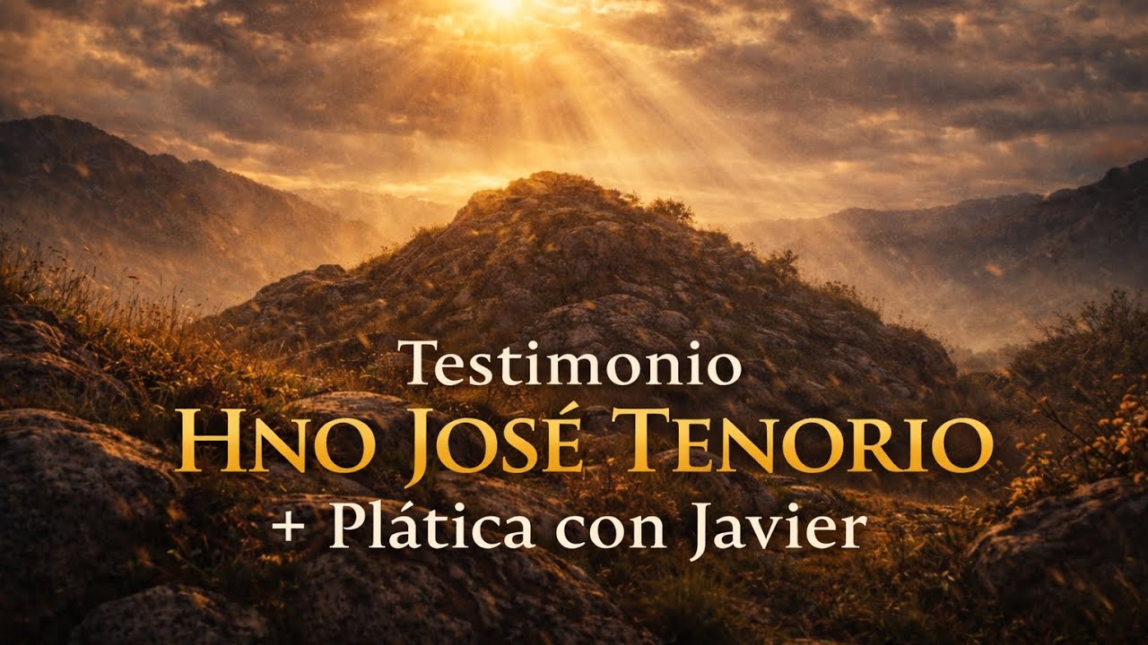 Testimonio hermano José Tenorio+ plática con Javier.