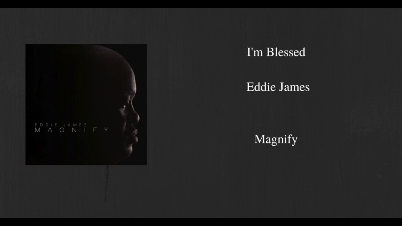I'm Blessed- Eddie James