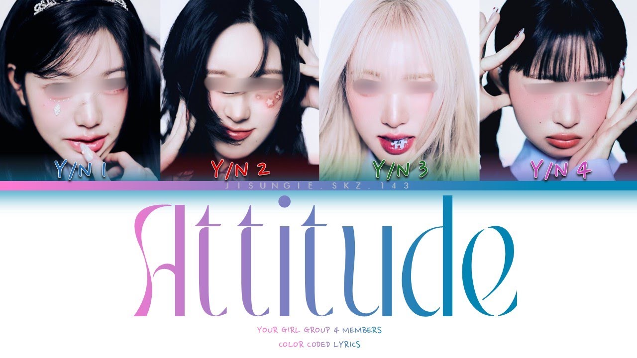 [Your Girl Group 너의 여자 그룹] ATTITUDE : 4 members Color Coded Lyrics
