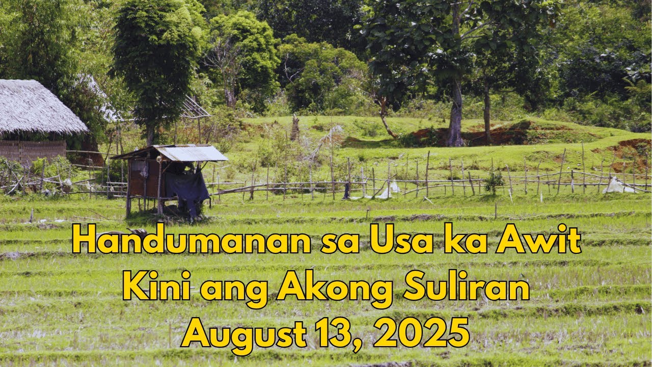 Handumanan sa Usa Ka Awit ug Kini ang Akong Suliran – August 13, 2025