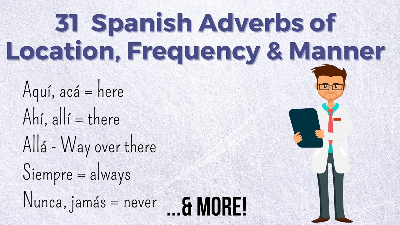 31 Spanish Adverbs of Location, Frequency & Manner