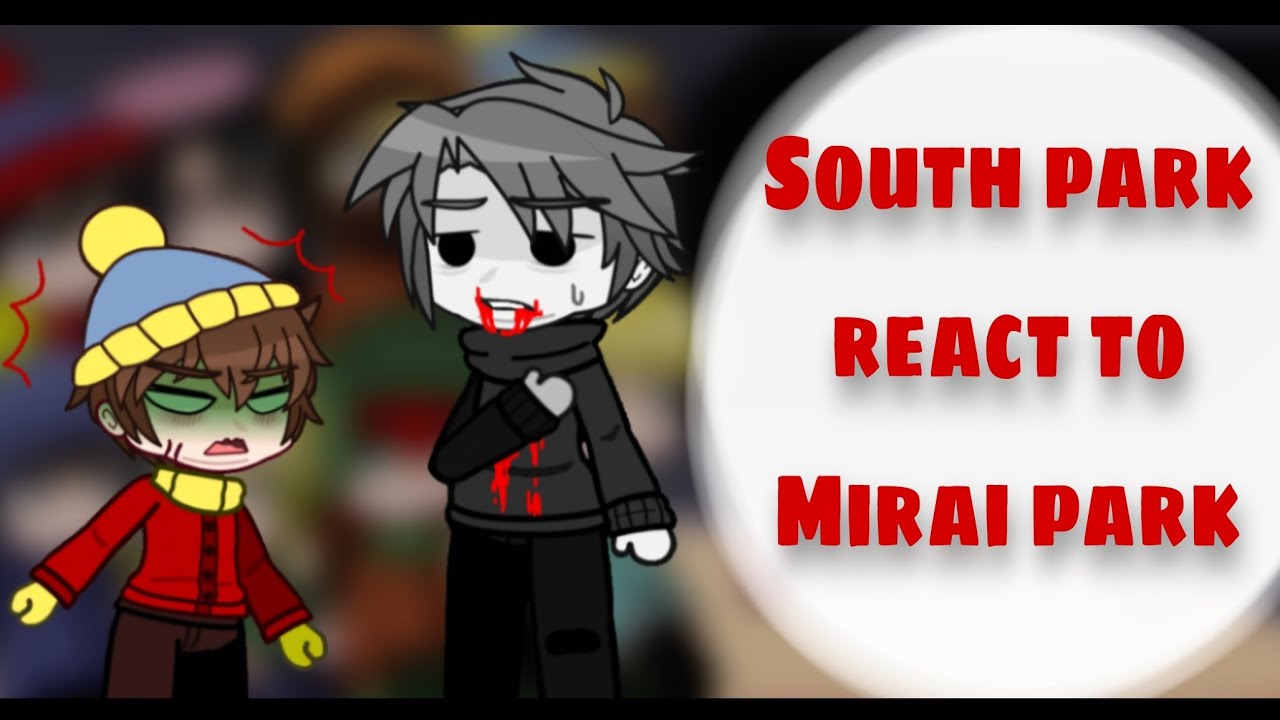 South park react to Mirai park AU 1/1 [Русс./Eng]