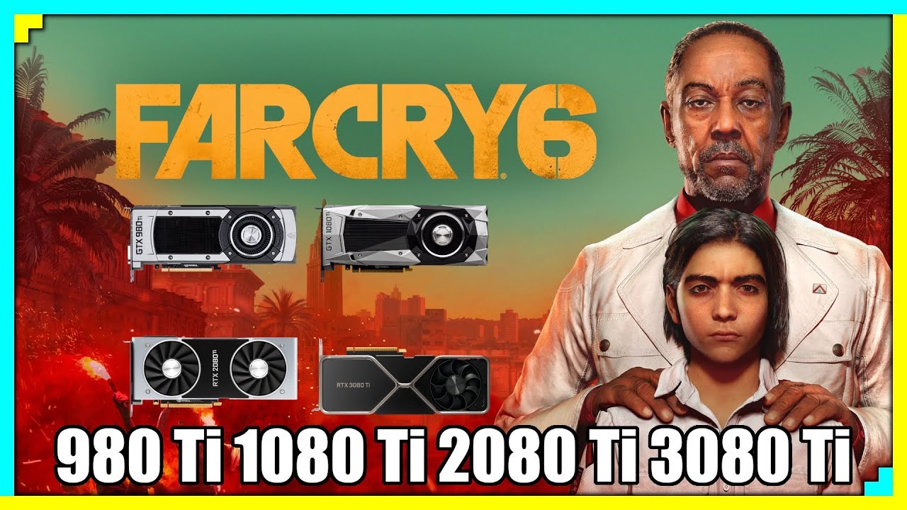 Far Cry 6 Performance | GTX 980 Ti, GTX 1080 Ti, RTX 2080 Ti, RTX 3080 Ti