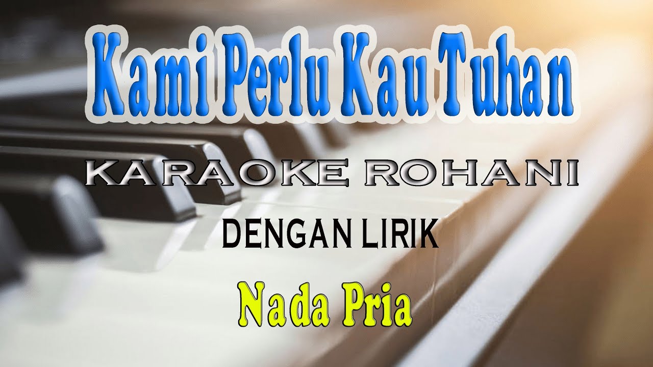 KAMI PERLU KAU TUHAN [KARAOKE ROHANI] NADA PRIA A=DO