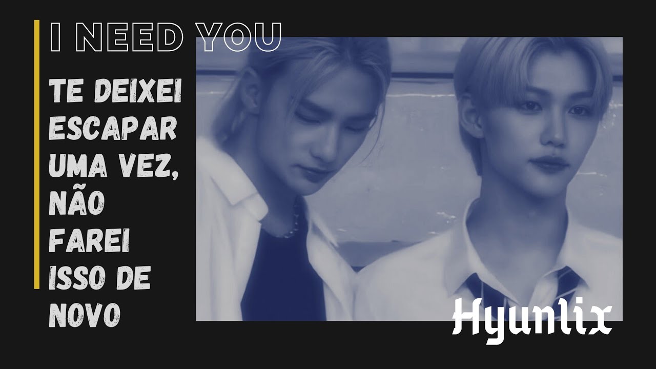 I Need You: Episódio 02 - Imagine Hyunlix