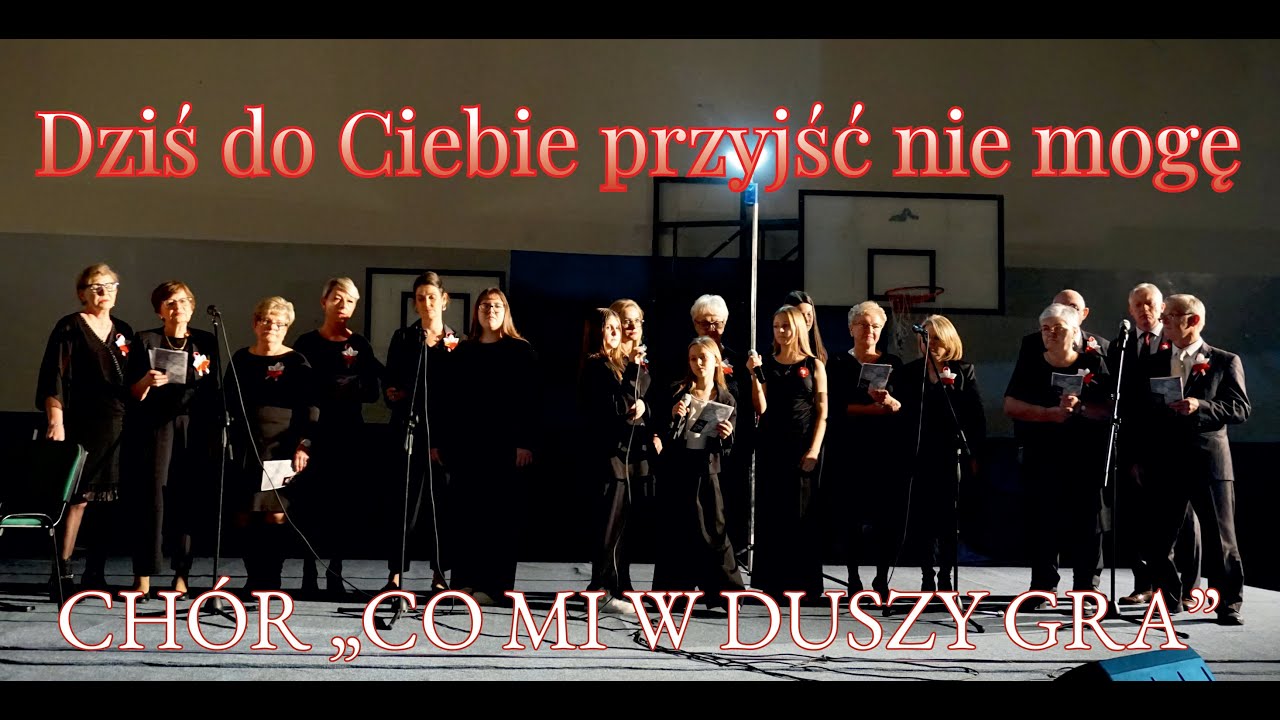 Chór „Co mi w duszy gra” - „Dziś do Ciebie przyjść nie mogę”