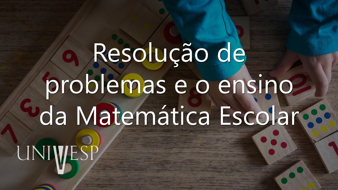 Fundamentos no Ensino de Matemática - Resolução de problemas e o ensino da Matemática Escolar