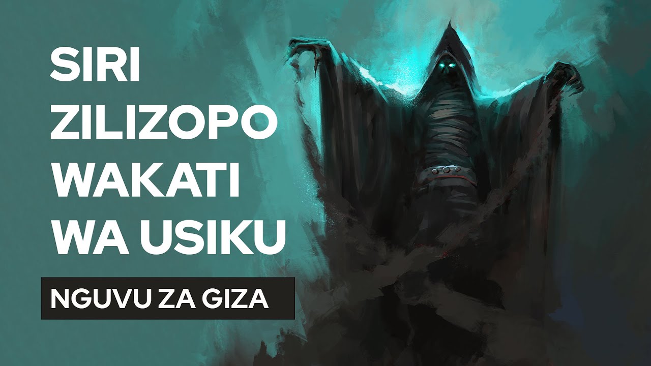 SIRI ZILIZOPO WAKATI WA USIKU - NGUVU ZA GIZA