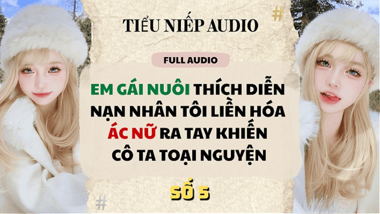 Full | EM GÁI NUÔI THÍCH DIỄN NẠN NHÂN TÔI LIỀN HÓA ÁC NỮ KHIẾN CÔ TA TOẠI NGUYỆN | Tiểu Niếp Audio