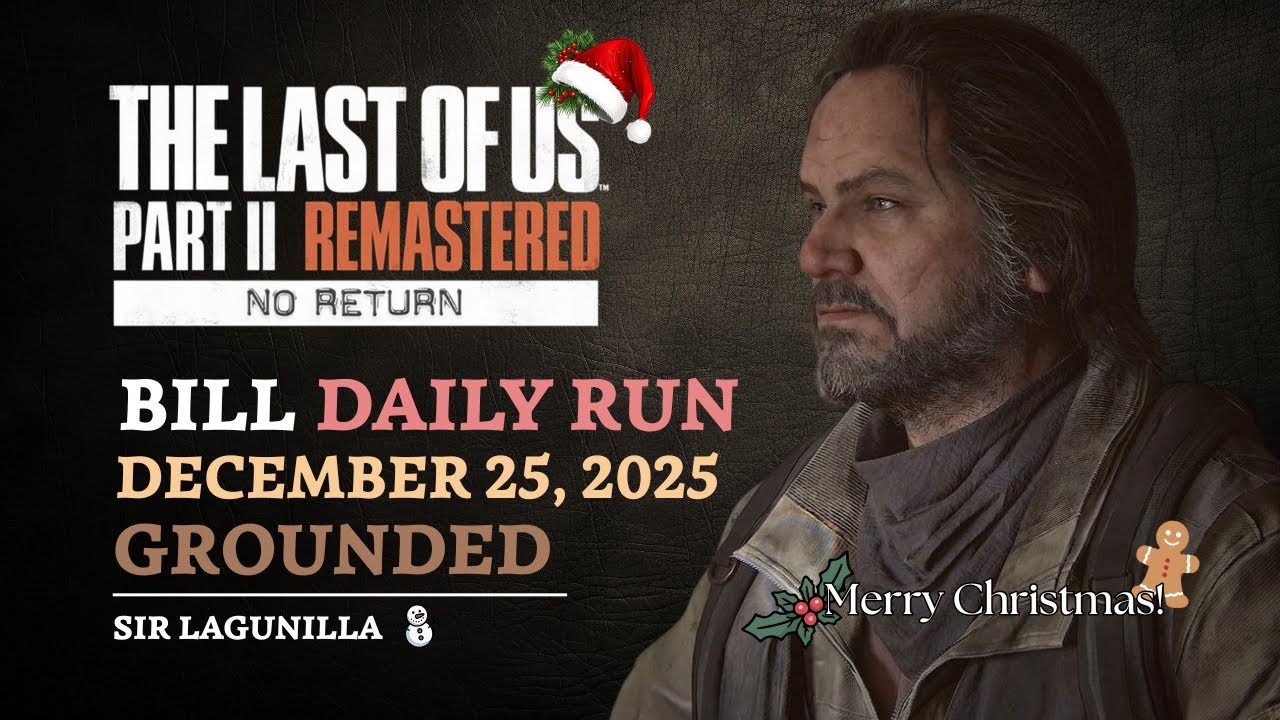 No Return | Daily Run on Grounded as Bill (12/25/25) | The Last of Us Part II Remastered [PS5]
