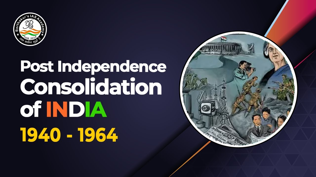 Post Independence Consolidation of India | Borthakur's IAS Academy
