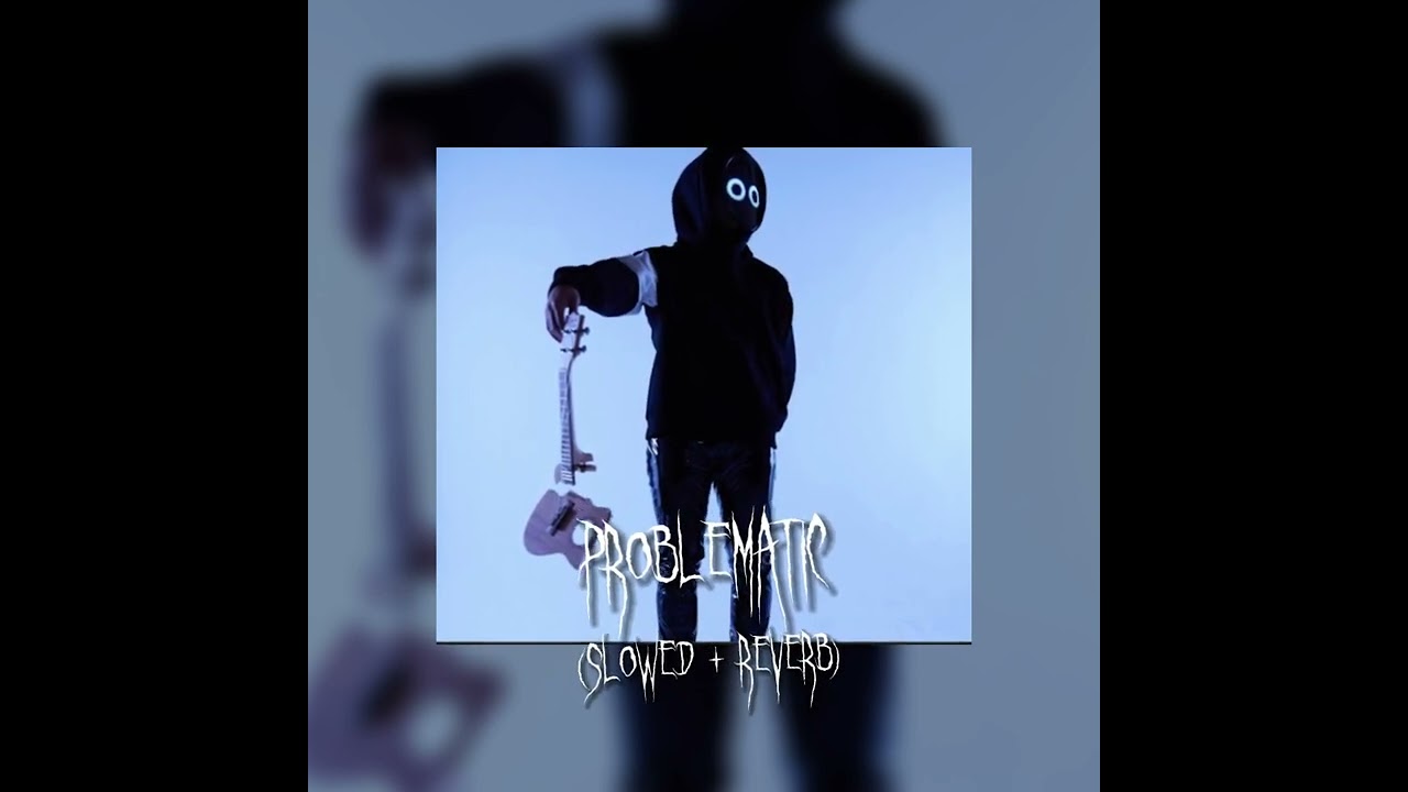 BoyWithUke - Problematic (slowed + reverb)