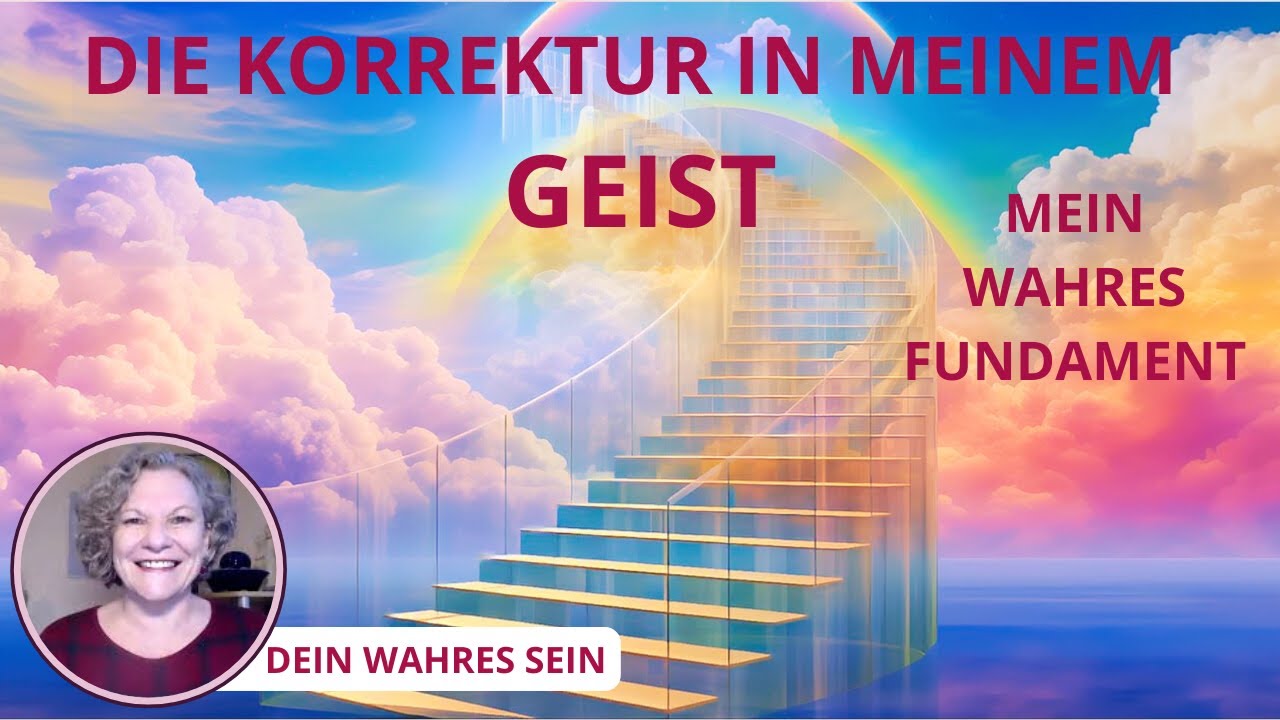 Die Korrektur in meinem Geist. Mein wahres Fundament.