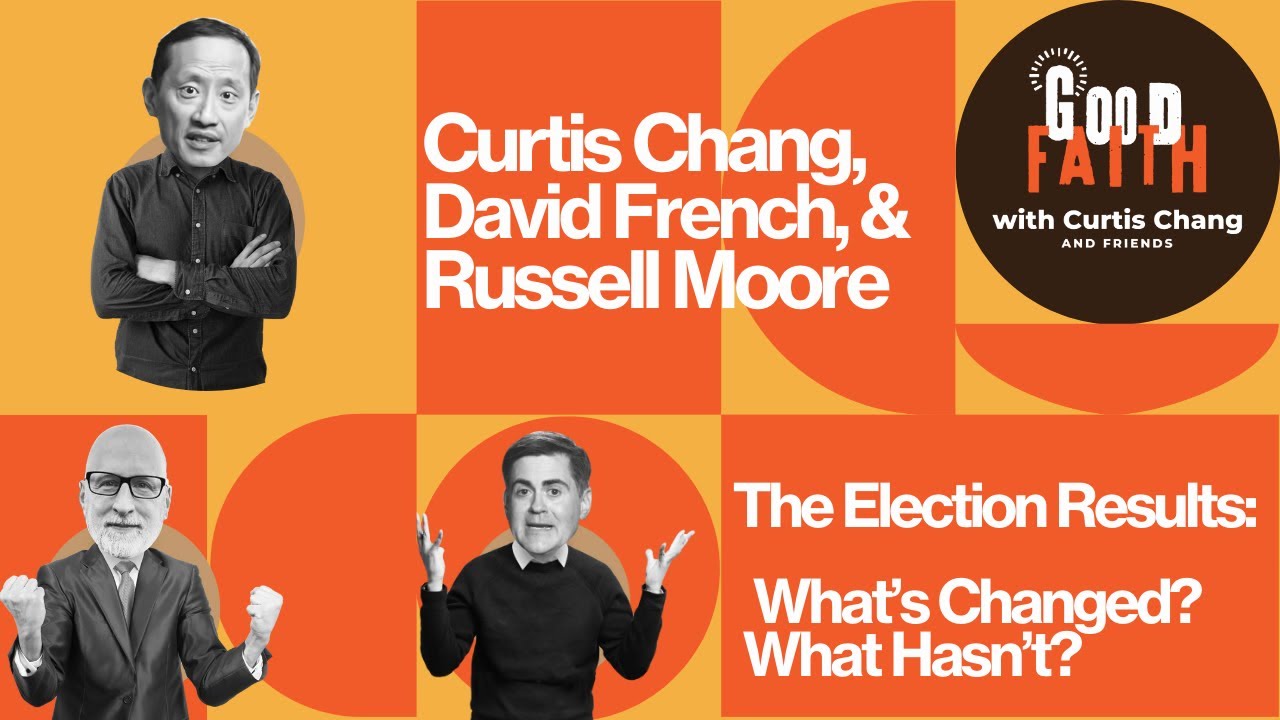 The Election Results: What's Changed? What Hasn't? (with David French and Russell Moore)