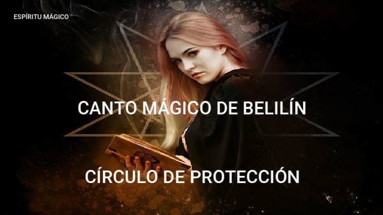 CANTO MÁGICO DE BELILÍN Y CÍRCULO DE PROTECCIÓN